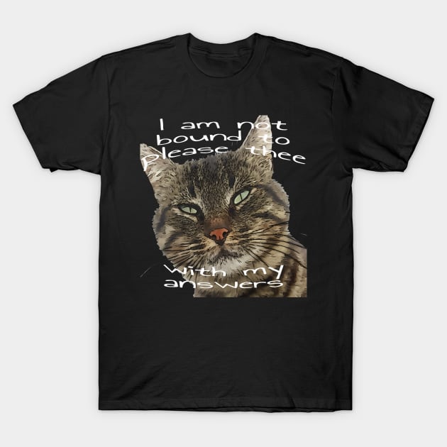 I Am Not Bound To Please Thee With My Answers Quote T-Shirt by taiche